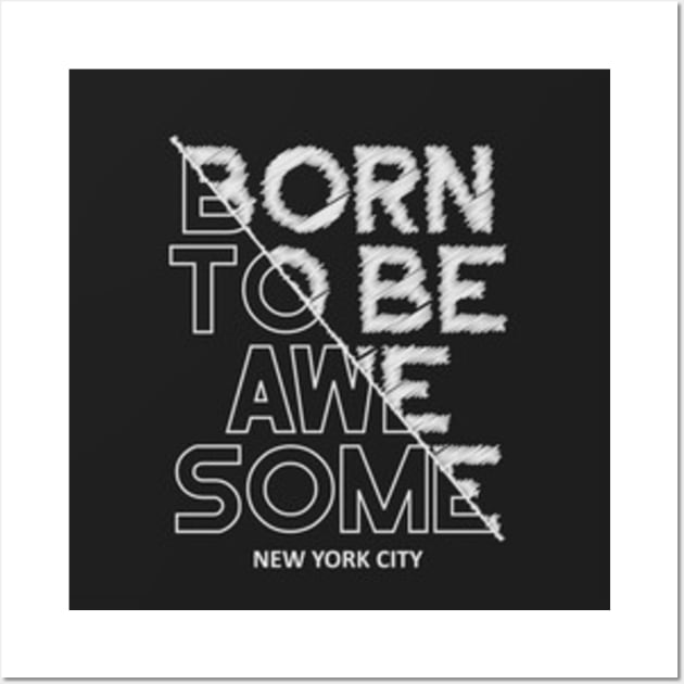 Born to be awesome Wall Art by Creativedesigns